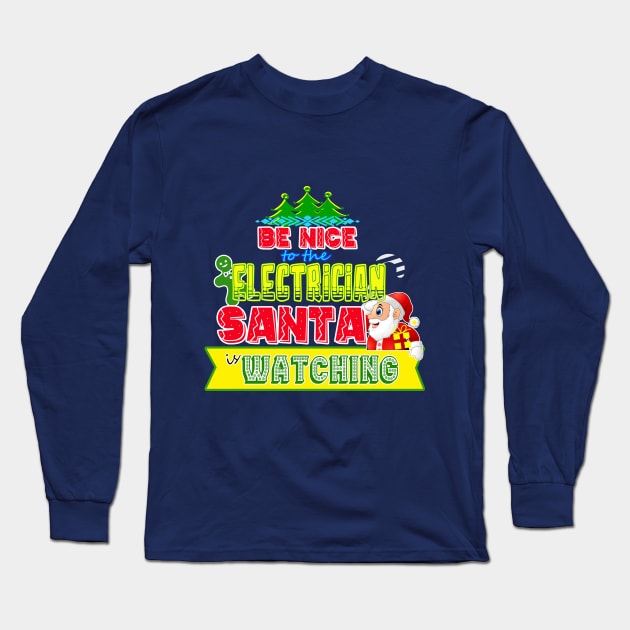 Be nice to the Electrician Santa is watching gift idea Long Sleeve T-Shirt by werdanepo